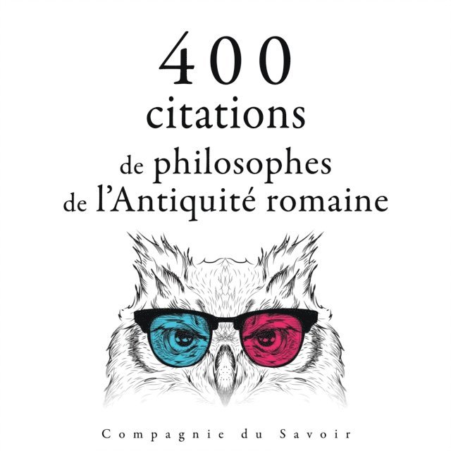 Younger, Epictetus, Cicero, Aurelius - 400 citations de philosophes de l'Antiquité romaine, Ljudbok