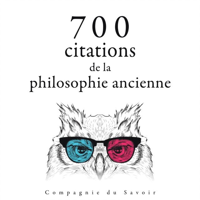 Younger, Heraclitus, Epictetus, Cicero, Aurelius, Aristotle, Platon - 700 citations de la philosophie ancienne, Ljudbok