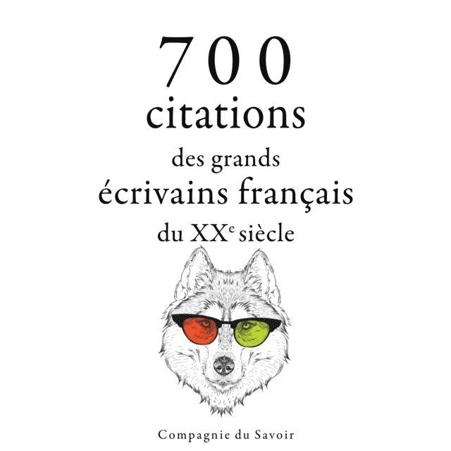 Valery, Giraudoux, Renard, Proust, France, Gide, Saint-Exupery - 700 citations des grands écrivains français du XXe siècle, Ljudbok