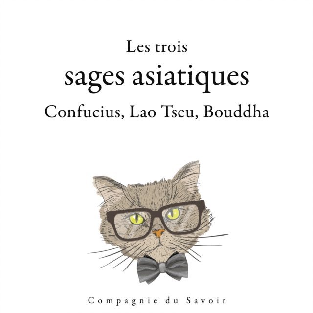 Confucius, Laozi, Buddha - Les trois sages asiatiques : Confucius, Lao Tseu, Bouddha, Ljudbok