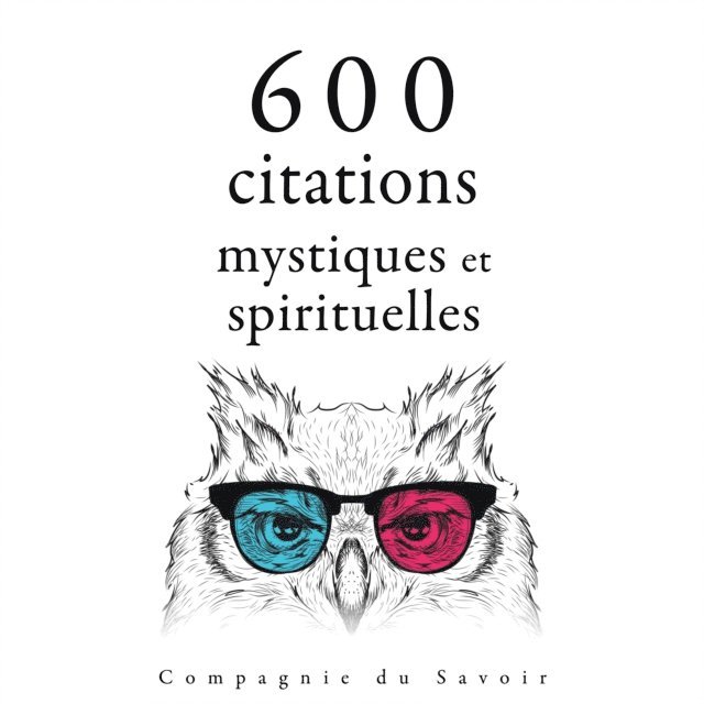 Teresa, King, Confucius, Gandhi, Buddha, Lama - 600 citations mystiques et spirituelles, Ljudbok