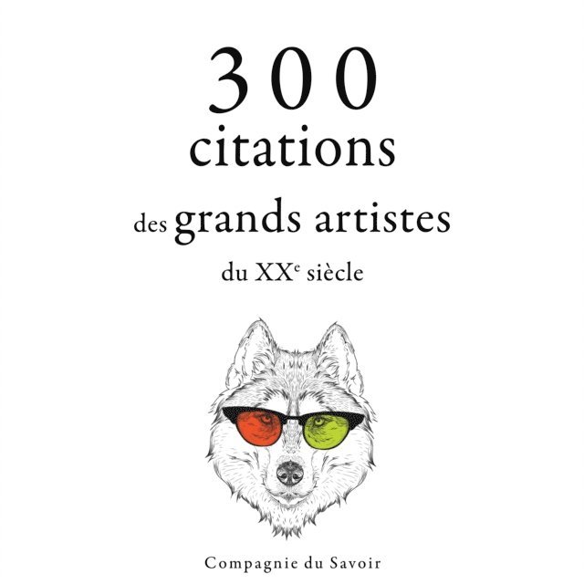Lee, Marx, Shaw - 300 citations des grands artistes du XXe siècle, Ljudbok