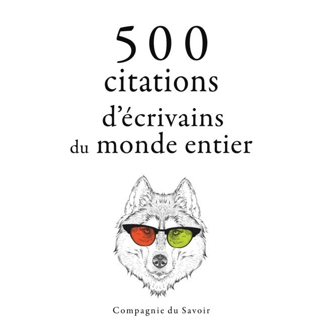 Tchekhov, Proust, Shakespeare, Wilde, Cervantes - 500 citations d'écrivains du monde entier, Ljudbok