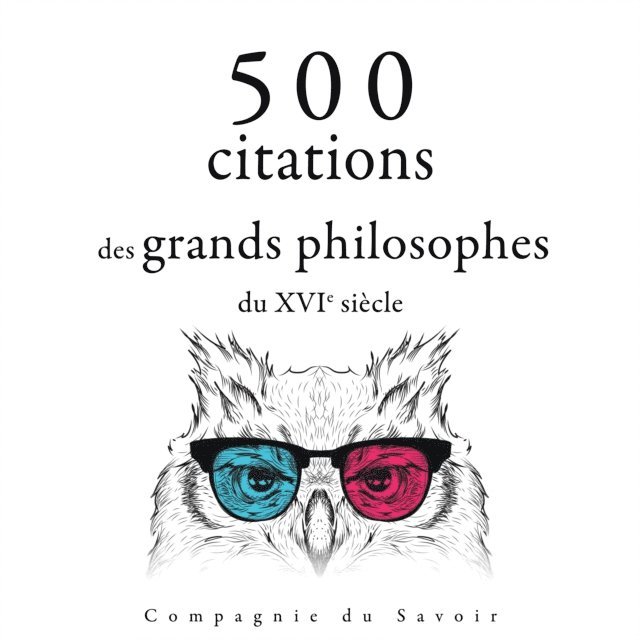 Vinci, Bacon, Montaigne, Machiavel, Cervantes - 500 citations des grands philosophes du XVIe siècle, Ljudbok