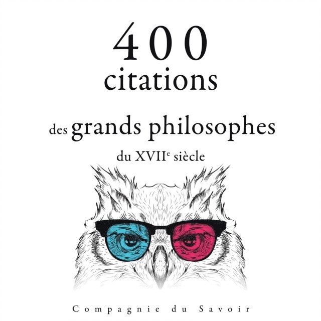 Spinoza, Pascal, Montesquieu, Voltaire - 400 citations des grands philosophes du 17ème siècle, Ljudbok