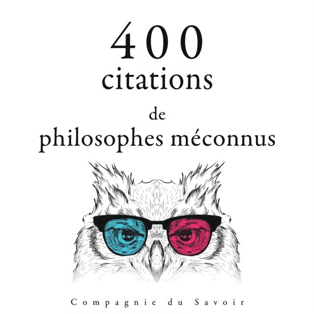 Bachelard, Epictetus, Cioran, Bierce - 400 citations de philosophes méconnus, Ljudbok