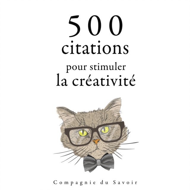 Vinci, Einstein, Shakespeare, Saint-Exupery, Wilde - 500 citations pour stimuler la créativité, Ljudbok