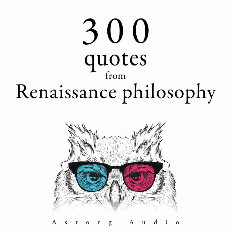 Michel de Montaigne, Francis Bacon, Nicolas Machiavel - 300 Quotations from Renaissance Philosophy, Ljudbok