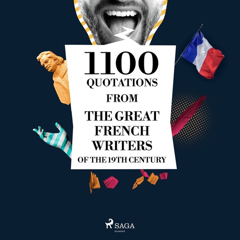Victor Hugo, Gustave Flaubert, Guy de Maupassant, Alexandre Dumas, Honoré De Balzac, Stendhal, Alfred de Musset, Jules de Goncourt, Edmond de Goncourt, Alphonse de Lamartine, François-René de Chateaubriand, François de La Rochefoucauld - 1100 Quotations from the Great French Writers of the 19th Century, Ljudbok