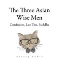 The Three Asian Wise Men: Confucius, Lao Tzu, Buddha