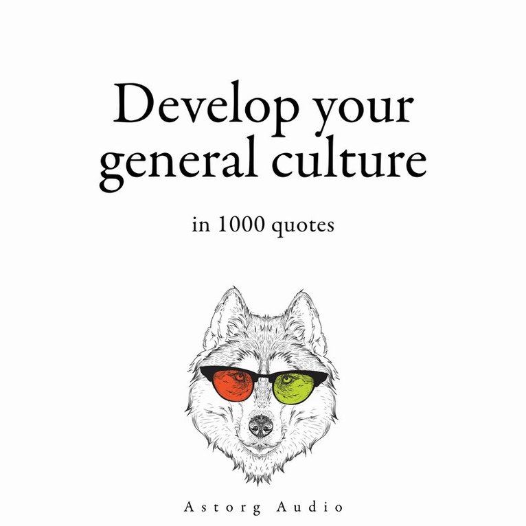 William Shakespeare, Albert Einstein, Friedrich Nietzsche, Sun Tzu, Lao Zi, Plato, Winston Churchill, Confucius, Napoleon Bonaparte - Develop your General Culture in 1000 Quotes, Ljudbok