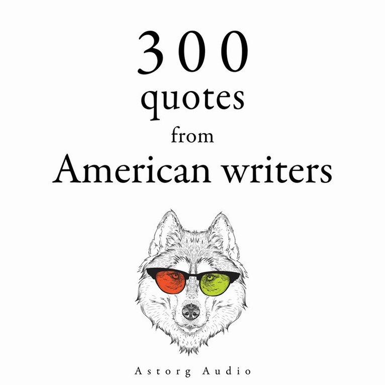Mark Twain, Henry David Thoreau, Ralph Waldo Emerson - 300 Quotes from American Writers, Ljudbok