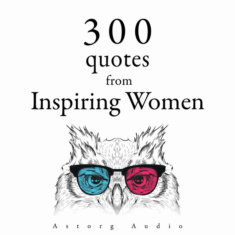 Jane Austen, Anne Frank, Mother Teresa - 300 Quotes from Inspiring Women, Ljudbok