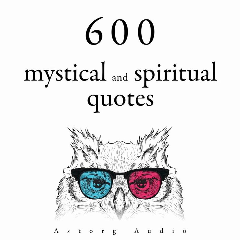 Dalai Lama, Mahatma Gandhi, Buddha, Confucius, Mother Teresa, Martin Luther King - 600 Mystical and Spiritual Quotations, Ljudbok
