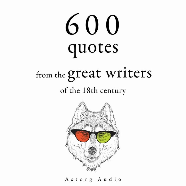 Adam Smith, Jean-Jacques Rousseau, Denis Diderot, Georg Christoph Lichtenberg, Beaumarchais, Montesquieu - 600 Quotations from the Great 18th Century Writers, Ljudbok