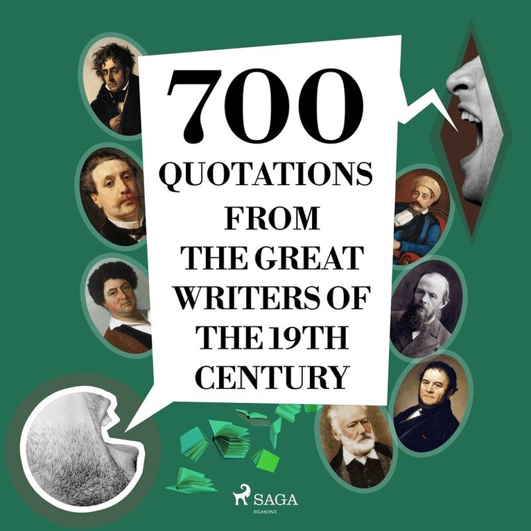 Victor Hugo, Gustave Flaubert, Guy de Maupassant, Alexandre Dumas, Stendhal, Fyodor Dostoevsky, François-René de Chateaubriand - 700 Quotations from the Great Writers of the 19th Century, Ljudbok