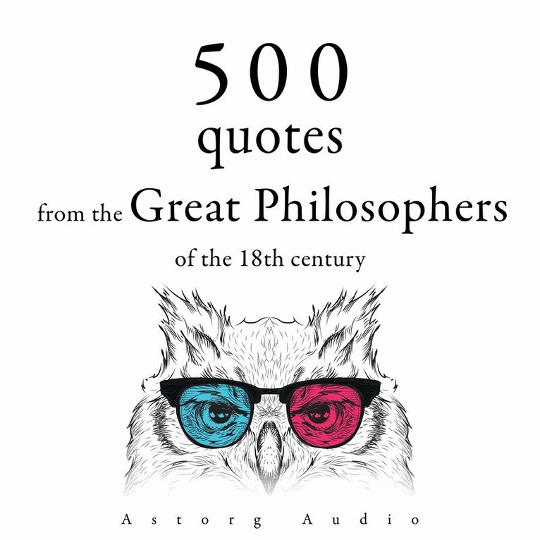 Adam Smith, Denis Diderot, Georg Christoph Lichtenberg, Beaumarchais, Nicolas de Chamfort - 500 Quotations from the Great Philosophers of the 18th Century, Ljudbok