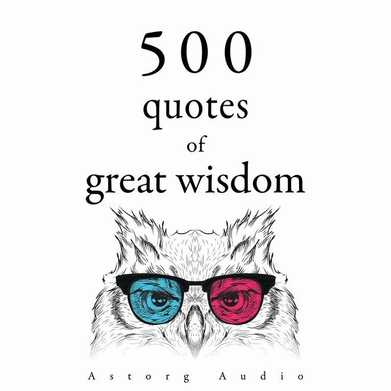 Marcus Aurelius, Mahatma Gandhi, Mother Teresa, Martin Luther King, Gautama Buddha - 500 Quotations of Great Wisdom, Ljudbok