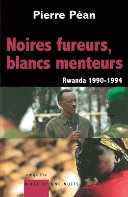 Pierre Péan - Noires fureurs, blancs menteurs: Rwanda 1990/1994, Häftad