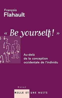 François Flahault - Be Yourself: Au-delà de la conception occidentale de l'individu, Häftad