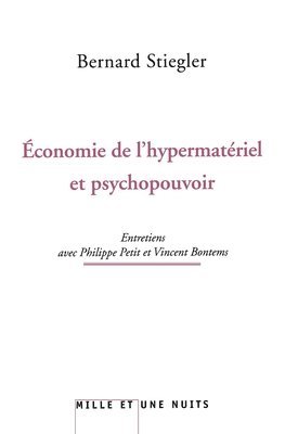 Bernard Stiegler - L'économie de l'hypermatériel et psychopouvoir: Entretiens avec Philippe Petit et Vincent Bontems, Häftad