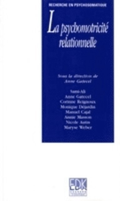 Maryse Weber, Nicole Autin, Annie Masson, Manuel Cajal, Monique Dejardin, Corinne Reignoux, Anne Gatecel, Sami-Ali - La psychomotricité relationnelle, E-bok