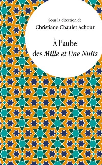 Christiane Chaulet-Achour - À l'aube des Mille et Une Nuits, E-bok