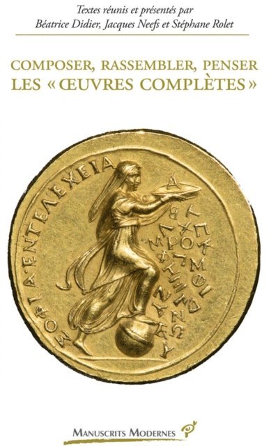 Stephane Rolet, Jacques Neefs, Beatrice Didier - Composer, rassembler, penser les « œuvres complètes », E-bok