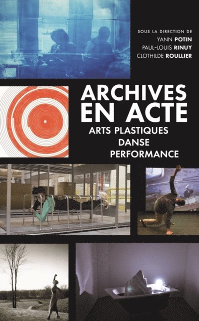 Clothilde Roullie, Yann Potin, Paul-Louis Rinuy - Archives en acte. Arts plastiques, danse, performance, E-bok