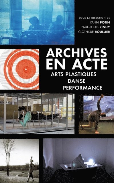 Clothilde Roullie, Yann Potin, Paul-Louis Rinuy - Archives en acte. Arts plastiques, danse, performance, E-bok