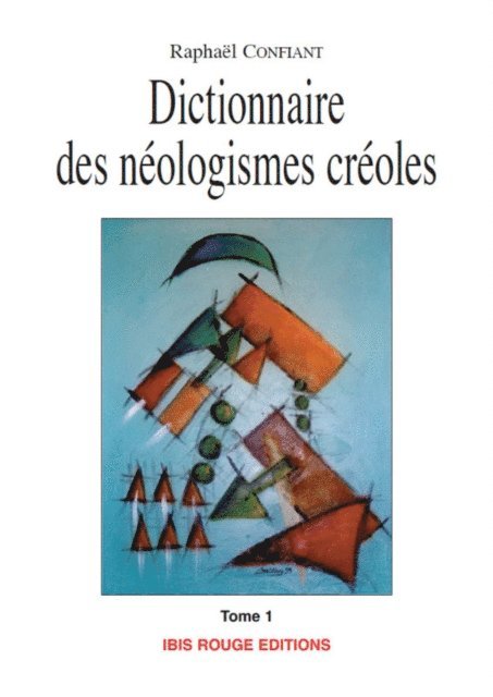 Raphael Confiant - Dictionnaire des néologismes créoles, E-bok