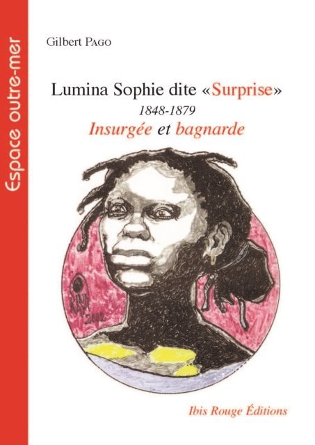 Gilbert Pago - Lumina Sophie dite Surprise, 1848-1879 insurgée et bagnarde, E-bok