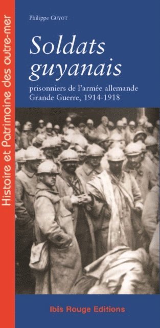 Philippe Guyot - Soldats guyanais prisonniers de l'armée allemande - Grande Guerre 1914-1918, E-bok