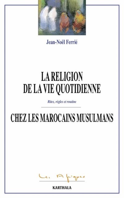 Jean-Noel Ferrie - La religion de la vie quoditienne chez les Marocains musulmans, E-bok