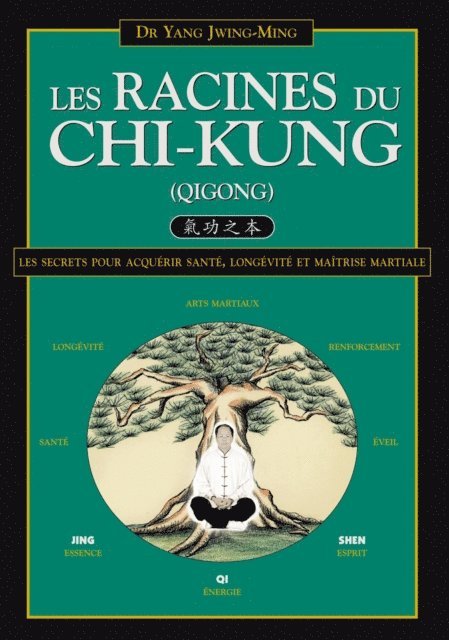 Gisele Mignon, Yang Jwing-Ming - Les Racines du Chi-Kung : Les secrets pour acquérir santé, longévité et maîtrise martiale, E-bok