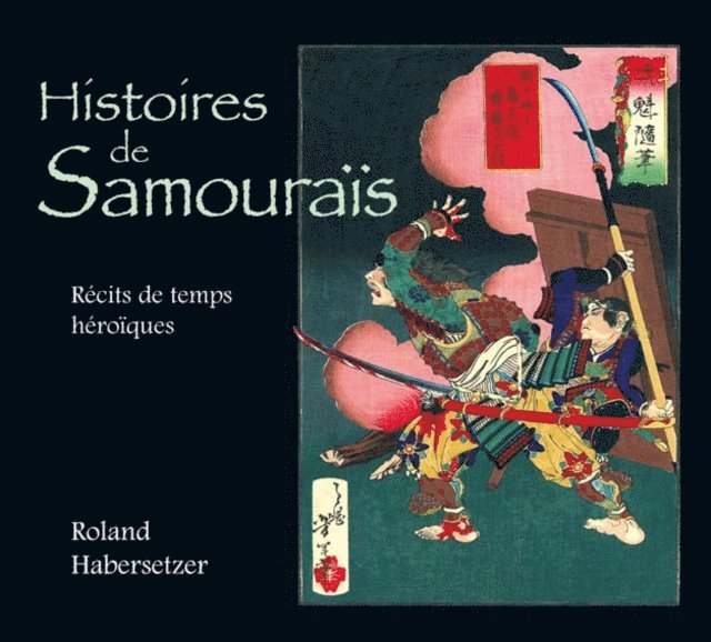 Roland Habersetzer - Histoires de samouraïs : Récits de temps héroïques, E-bok
