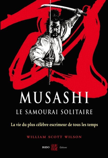 William Scott-Wilson - Musashi, le samourai solitaire : La vie et l'oeuvre de Miyamoto Musashi, E-bok