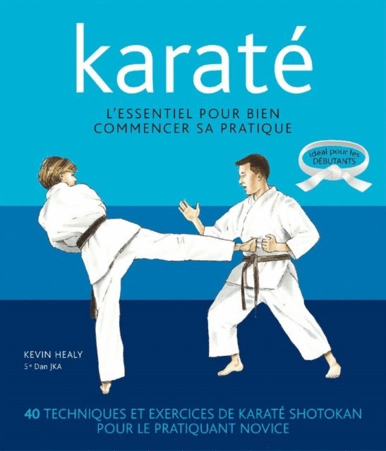 Noble Sheilagh, Kevin Healy - Karaté - L'essentiel pour bien commencer sa pratique, E-bok