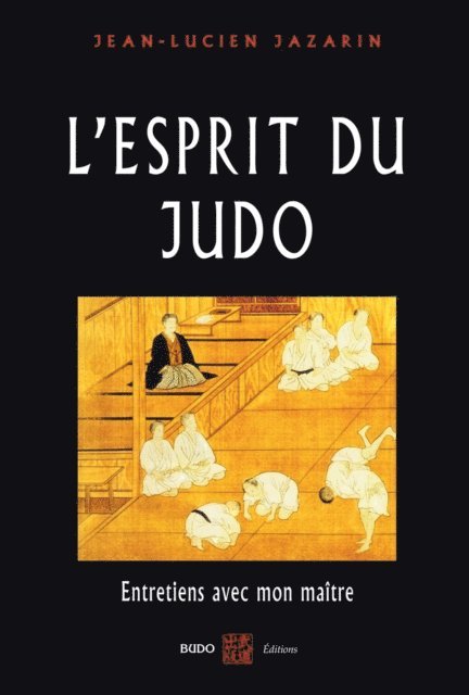Jean-Lucien Jazarin - L'esprit du Judo : Entretiens avec mon maître, E-bok