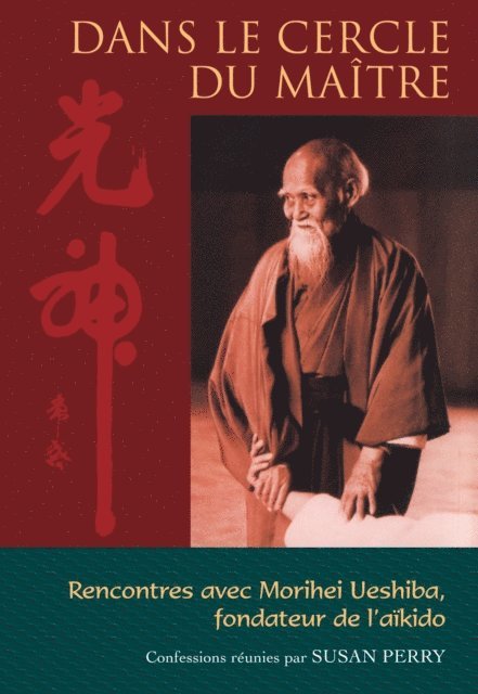 Susan Perry, Morihei Ueshiba - Dans le cercle du maître : Rencontres avec Morihei Ueshiba, le fondateur de l'aïkido, E-bok
