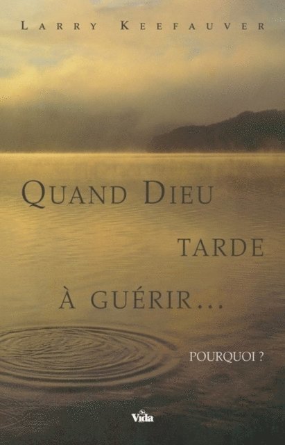 Larry Keefauver - Quand Dieu tarde à guérir, E-bok