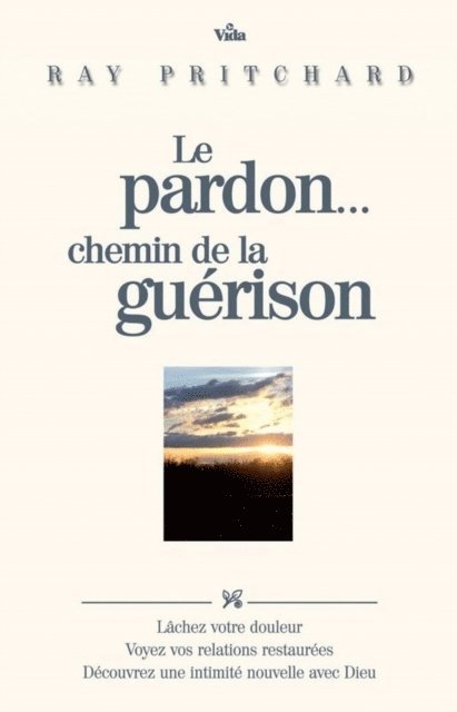 Ray Pritchard - Le pardon. . . chemin de la guérison, E-bok