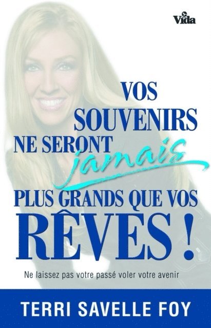 Terri Savelle Foy - Vos souvenirs ne seront jamais plus grands que vos rêves, E-bok. Tillgänglighet: Lägg i varukorg
