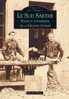 Sud-Sarthe dans la tourmente de la Grande Guerre (Le)
