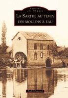 Sarthe au temps des moulins à eau (La)