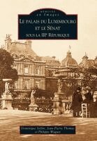 Palais du Luxembourg et le Sénat sous la IIIe République (Le)