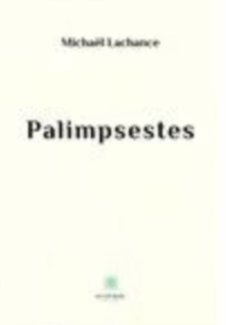 Michael Lachance - Palimpsestes, E-bok
