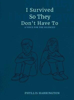 Phyllis Harrington - I Survived, So They Don't Have To, Inbunden