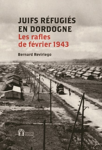 Bernard Reviriego - Juifs réfugiés en Dordogne. Les rafles de février 1943, E-bok