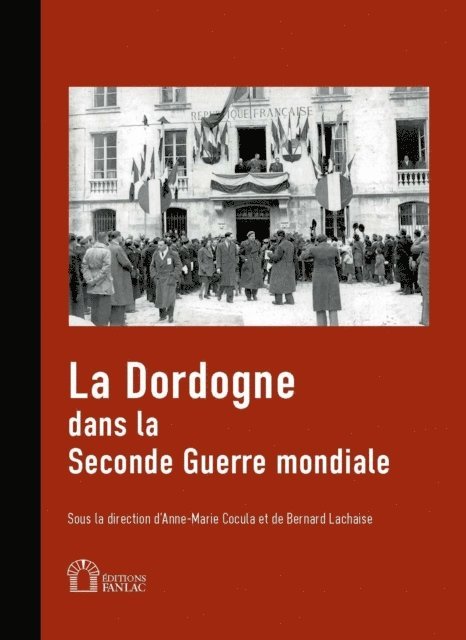 Bernard Lachaise, Anne-Marie Cocula - La Dordogne dans la Seconde Guerre mondiale, E-bok